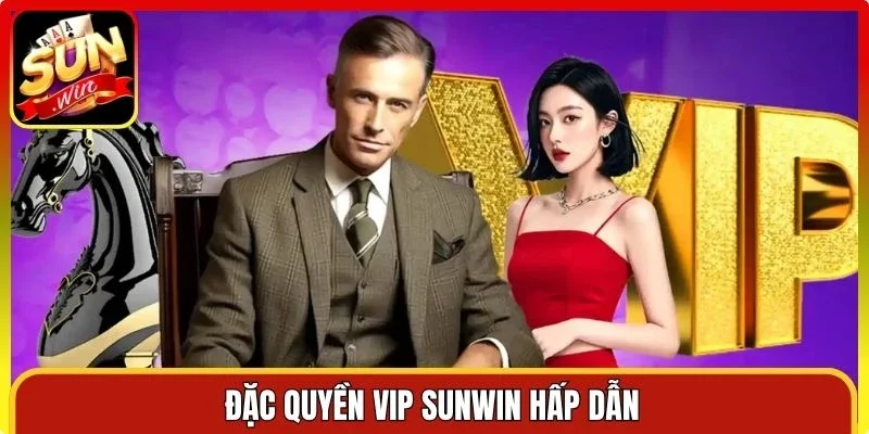Đặc quyền VIP Sunwin hấp dẫn