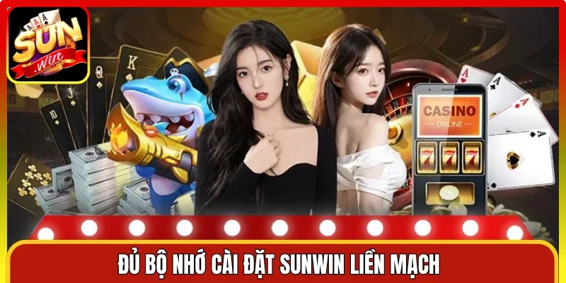 Đủ bộ nhớ cài đặt Sunwin liền mạch